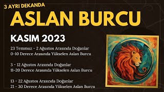 ASLAN BURCU III DEKANDA KASIM 2023 astroloji YÜKSELEN ASLAN [upl. by Asyl]