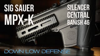 Sig Sauer MPX K “Custom” and New Silencer Central Banish 46 Suppressor downlowdefense [upl. by Auoh]