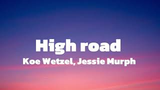 Koe Wetzel Jessie Murph  High Road lyrics [upl. by Laekim]