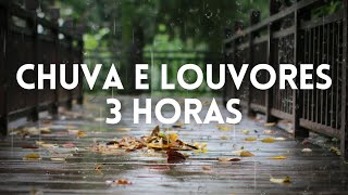 3 Horas Louvores e Hinos Com Chuva  Piano Instrumental  Orar Dormir Acalmar Relaxar Estudar [upl. by Nealon]