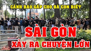 SÀI GÒN HÔM NAY có CHUYỆN LỚN CẢNH BÁO BÀ CON BIẾT GẤP nè VIỆT KIỀU ơi [upl. by Hough]