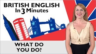 Learn English  British English in Three Minutes  What Do You Do [upl. by Jordison]