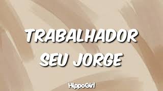 SEU JORGE TRABALHADOR  LETRA [upl. by Aeneus278]