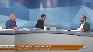 Şehir Hepimizin İmar Barışı yasa tasarısı Konuk Tayfun Kahraman [upl. by Wamsley]