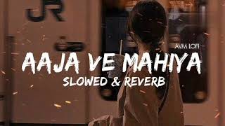 Aaja We Mahiya Slowed amp Reverb  Imran Khan Avm lofi [upl. by Anaderol]