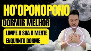 HOOPONOPONO DORMIR MELHOR E LIMPAR A MENTE DE SENTIMENTOS NEGATIVOS ENQUANTO DORME [upl. by Iaverne]