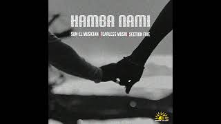 SunEL Musician Fearless Musiq Section Five  Hamba Nami Official Audio [upl. by Adi117]