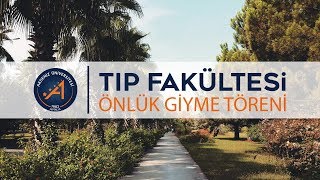 AKDENİZ ÜNİVERSİTESİ TIP FAKÜLTESİ ÖNLÜK GİYME TÖRENİ [upl. by Yetnom]