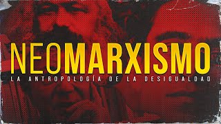 ¿Sabés lo que es el NEOMARXISMO  La ANTROPOLOGÍA de la DESIGUALDAD [upl. by Garvy58]