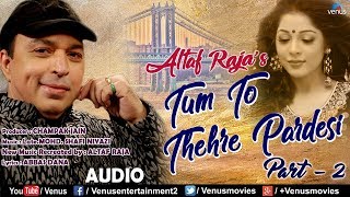 Altaf Raja  Tum To Thehre Pardesi Part 2  Full Song  Ishtar Regional [upl. by Meeki]