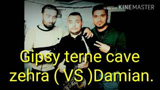 GIPSY terne cave zehra  VS  🎤🎷📀🎧Gipsy Damian [upl. by Berard314]