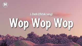 wop wop wop tiktok song  J Dash lyrics [upl. by Nyledam]