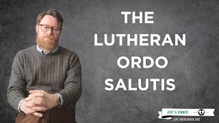 The Lutheran Ordo Salutis [upl. by Indihar]