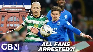 Rangers vs Celtic ALL fans to be ARRESTED under new law [upl. by Cleopatre]