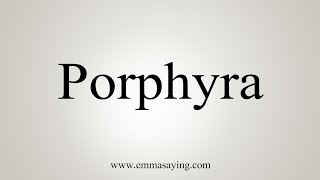 How To Say Porphyra [upl. by Namad71]