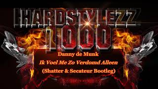 Danny de Munk  Ik Voel Me Zo Verdomd Alleen Shatter amp Secateur Bootleg [upl. by Labotsirhc]