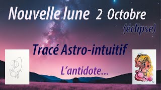 NOUVELLE LUNE éclipse du 2 Octobre par tracé intuitif  quot L antidotequot [upl. by Toby]