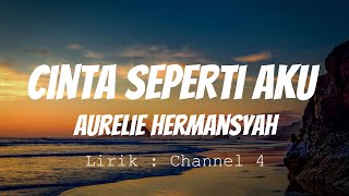 Aurelie Hermansyah  Cinta Seperti Aku  Lirik Video [upl. by Adlig]