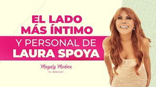 MAGALY MEDINA EL PODCAST Ep23  El lado más íntimo y personal de Laura Spoya🎙️ [upl. by Linnie283]