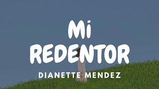 Dianette Mendez  Mi Redentor Letra [upl. by Gierk]