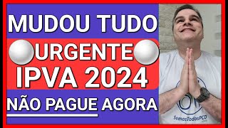 ✅URGENTE NÃO PAGUE IPVA 2024 AGORA VEJA E ENTENDA O PORQUÊ [upl. by Ahsemrac]