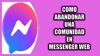 Cómo abandonar una comunidad en Messenger Web [upl. by Weinstock]