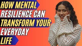 How Mental Resilience Can Transform Your Everyday Life [upl. by Nallad]