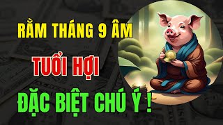 Tử Vi Tuổi Hợi Đúng Rằm Tháng 9 Âm Lịch Quan âm độ mạng Đăc biệt chú ý điềm báo vàng có lộc lớn [upl. by Pfaff714]