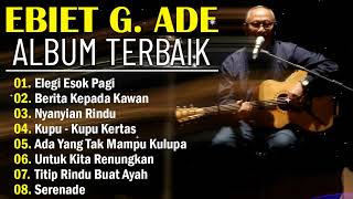 Ebiet G Ade Full Album  Album Lengkap Greatest Hits  Lagu POP Nostalgia Lawas Indonesia Terbaik [upl. by Gavrilla]