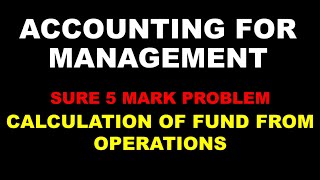 ACCOUNTING FOR MANAGEMENT  SURE 5 MARK PROBLEM  CALCULATION OF FUND FROM OPERATIONS  BCOM [upl. by Ailemac]