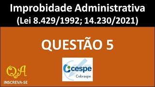 Lei de improbidade administrativa 84291992 142302021 Questão 5  CESPECEBRASPE [upl. by Holden]