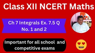 Class XII NCERT Math Ch7 Integrals Exercise 75 Q No 1amp 2 NCERT Maths Class XII solution CBSE [upl. by Sorrows]