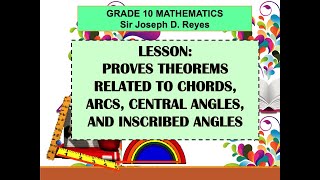 PROVING THEOREMS RELATED TO CHORDS ARCS CENTRAL ANGLES AND INSCRIBED ANGLES  GRADE 10 MATH [upl. by Buschi]