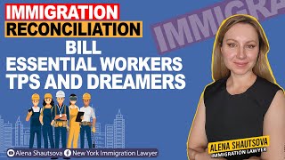 Immigration Reconciliation Bill Essential Workers TPS and Dreamers Alena Shautsova [upl. by Limay]