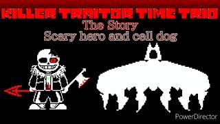 Killer Traitor Time Trio The Story horror sans ampcell dog Phase2 Scary hero and cell dog [upl. by Eniamreg755]