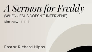 Matthew 14114 Dr Richard Hipps  A Sermon for Freddy When Jesus Doesnt Intervene  111024 [upl. by Donelu]