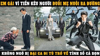 Em Gái Vì Tiền Kêu Người Đuổi Mẹ Nuôi Ra Đường Không Ngờ Bị Đại Ca Đi Tù Trở Về Tính Sổ Cả Bọn [upl. by Euqram]