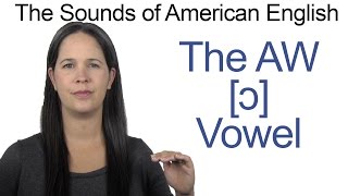 American English  AW ɔ Vowel  How to make the AW Vowel [upl. by Pen]