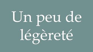 How to Pronounce Un peu de légèreté A little lightness Correctly in French [upl. by Eissed]