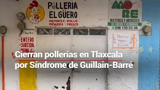 Cierran 30 pollerías en Tlaxcala por virus que produce Síndrome de GuillainBarré [upl. by Ajiam]