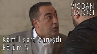 Vicdan haqqı  Kamil sərt danışdı [upl. by Kral]