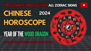 Chinese Horoscope 2024 – Year of the Wood Dragon  Full Forecast for All Zodiac Signs [upl. by Alexandro]