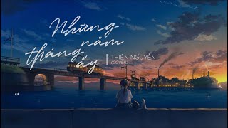 Những Năm Tháng Ấy Those Bygone Years  Thiện Nguyễn Cover  Video Lyrics [upl. by Adaj]