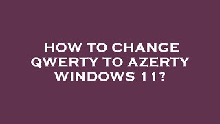 How to change qwerty to azerty windows 11 [upl. by Adamok]