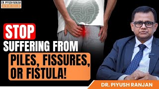 STOP Suffering from Piles Fissures or Fistula  Dr Piyush Ranjan [upl. by Cindie]