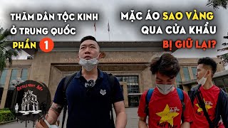 Rắc rối ở biên giới Phần 1 Thăm dân tộc Kinh ở Trung Quốc [upl. by Elsbeth]