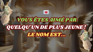 😱💌 Votre ange dit Vous êtes aimé par quelquun de plus jeune  Le nom est Message des anges [upl. by Niuq]