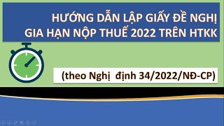 Hướng dẫn lập Giấy gia hạn nộp thuế năm 2022 theo NĐ342022NĐCP trên HTKK [upl. by Allard]