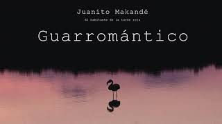 Juanito Makandé  Guarromántico Audio Oficial [upl. by Aeiram]