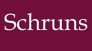 How to Pronounce Schruns Correctly in German [upl. by Westleigh]